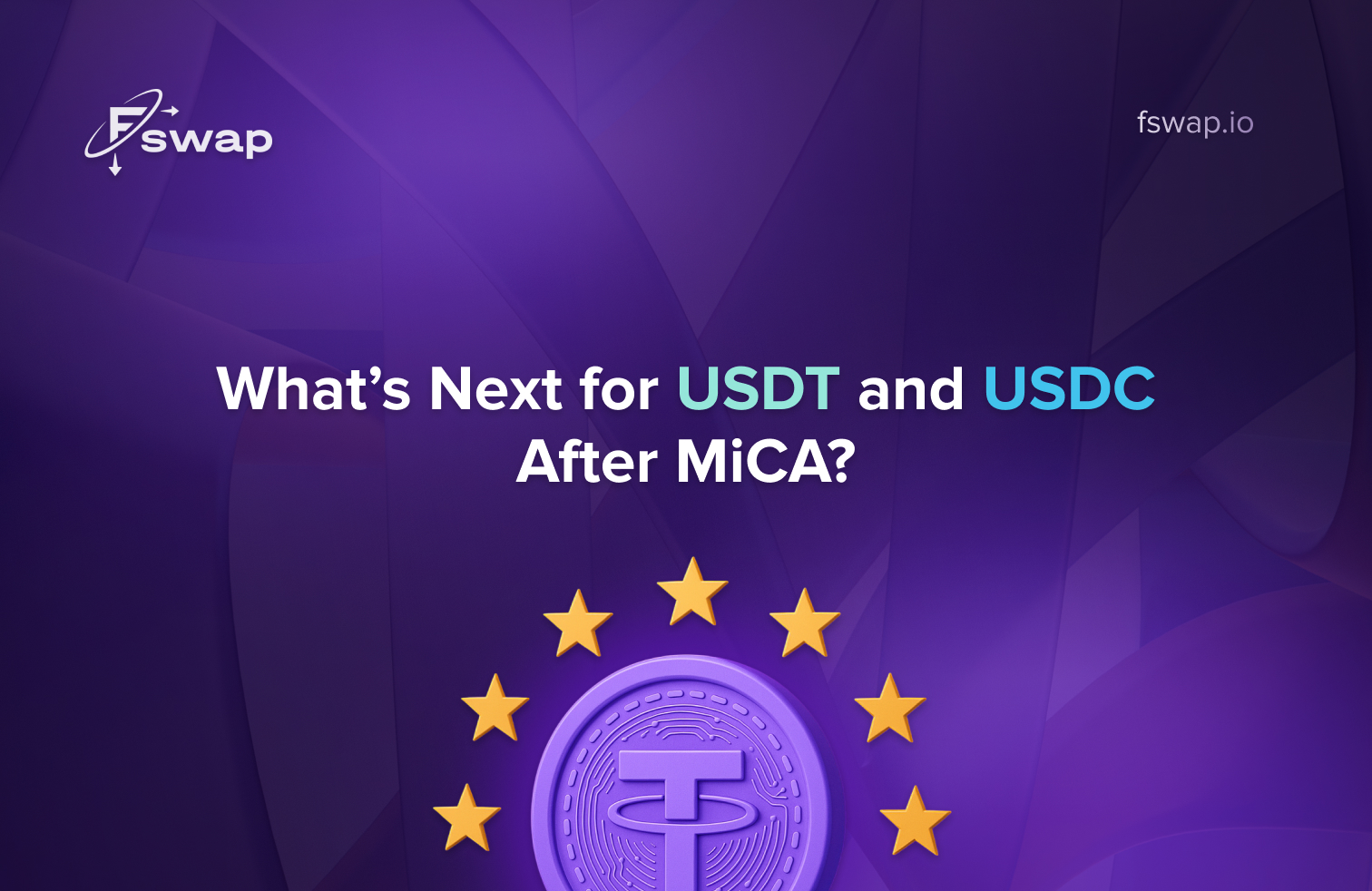 What’s next for USDT and USDC after MiCA — Fswap blog on stablecoins and EU crypto regulation